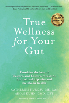 Paperback True Wellness for Your Gut: Combine the Best of Western and Eastern Medicine for Optimal Digestive and Metabolic Health Book