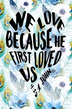 My Sermon Notes Journal: We Love Because He First Loved Us | 1 John 4:19  | 100 Days to Record, Remember, and Reflect | Scripture Notebook | Prayer ... Peacock Feather (Inspirational Verse & Quote)