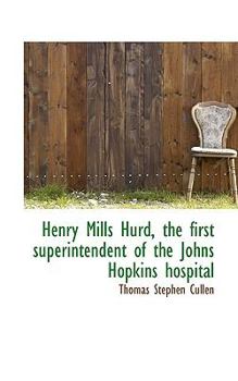 Henry Mills Hurd, the First Superintendent of the Johns Hopkins Hospital
