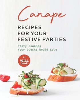 Paperback Canape Recipes for Your Festive Parties: Tasty Canapes Your Guests Would Love Book