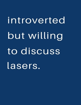 Introverted But Willing To Discuss  Lasers: Blank Notebook 8.5x11 100 pages Scrapbook Sketch NoteBook