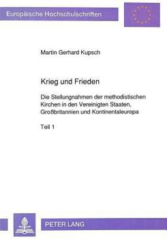 Krieg Und Frieden: Die Stellungnahmen Der Methodistischen Kirchen in Den Vereinigten Staaten, Großbritannien Und Kontinentaleuropa