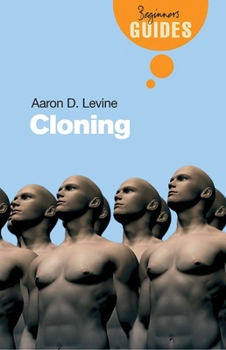 Cloning: A Beginner's Guide (Beginner's Guides (Oneworld)) - Book  of the Beginner's Guide (Oneworld Publications)