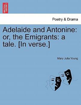 Paperback Adelaide and Antonine: Or, the Emigrants: A Tale. [in Verse.] Book