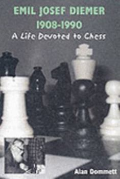Emil Josef Diemer 1908-1990: A Life Devoted to Chess