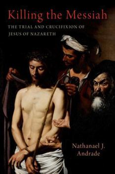 Hardcover Killing the Messiah: The Trial and Crucifixion of Jesus of Nazareth Book