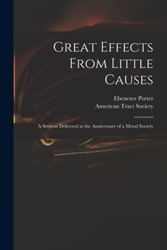 Paperback Great Effects From Little Causes: a Sermon Delivered at the Anniversary of a Moral Society Book