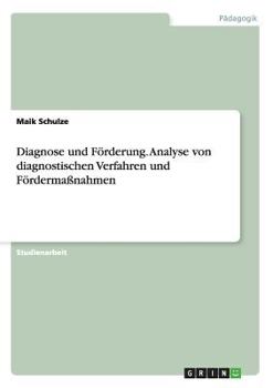 Diagnose und F�rderung. Analyse von diagnostischen Verfahren und F�rderma�nahmen