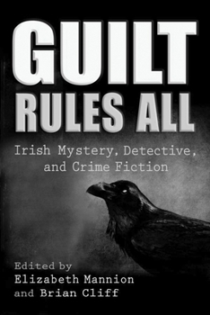 Guilt Rules All: Irish Mystery, Detective, and Crime Fiction - Book  of the Irish Studies, Syracuse University Press