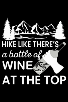 Hike Like There's a bottle of Wine At the Top: Hiking Lovers Prayer Journal | My Prayer Journal Guide to Prayer, Praise and Thanks | My Prayer Journal ... | 6 x 9 inch 100 pages with Awesome Interior