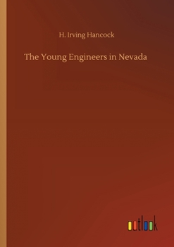 The Young Engineers in Nevada; or, Seeking Fortune on the Turn of a Pick - Book #3 of the Young Engineers