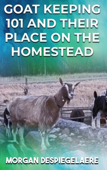 Goat Keeping 101: And Their Place in the Homestead