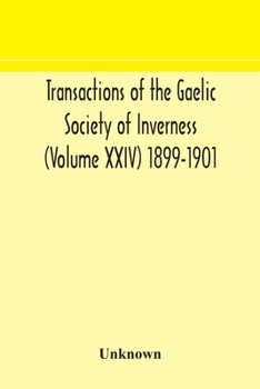 Transactions of the Gaelic Society of Inverness (Volume XXIV) 1899-1901