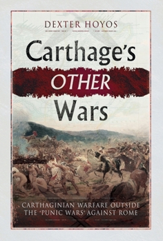 Paperback Carthage's Other Wars: Carthaginian Warfare Outside the 'Punic Wars' Against Rome Book