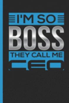 I'm So Boss They Call Me CEO: Undated Daily Planner Journal Gift for your Office Job as Day to Day Diary and Work Book