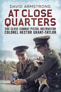 Paperback At Close Quarters: SOE Close Combat Pistol Instructor Colonel Hector Grant-Taylor Book