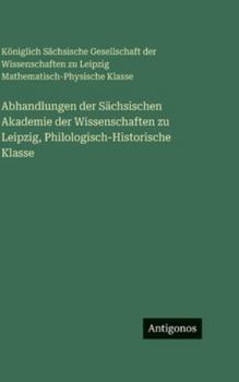 Abhandlungen der Sächsischen Akademie der Wissenschaften zu Leipzig, Philologisch-Historische Klasse (German Edition)