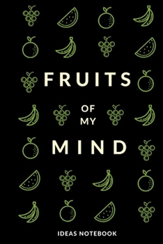 Fruits of My Mind: an Idea Dedicated Notebook. a Gift for Businessmans, Students and Freelancers