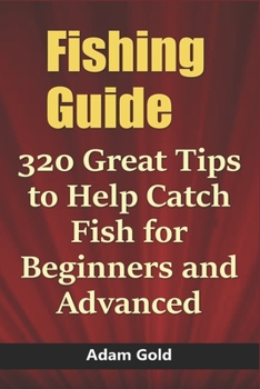 Paperback Fishing Guide: 320 Great Tips to Help Catch Fish for Beginners and Advanced Book