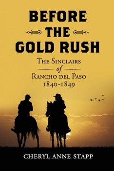 Paperback Before The Gold Rush: The Sinclairs of Rancho del Paso 1840-1849 Book