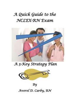 Paperback A Quick Guide to the NCLEX-RN Exam: A 5-Key Strategy Plan Book