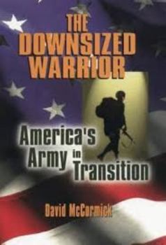 Hardcover The Downsized Warrior: America's Army in Transition Book