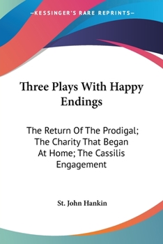 Paperback Three Plays With Happy Endings: The Return Of The Prodigal; The Charity That Began At Home; The Cassilis Engagement Book