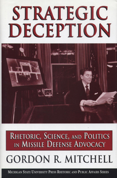 Paperback Strategic Deception: Rhetoric, Science, and Politics in Missile Defense Advocacy Book