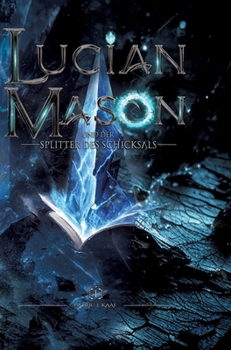 Lucian Mason und der Splitter des Schicksals (German Edition)