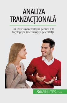 Paperback Analiza tranzac&#539;ional&#259;: Un instrument valoros pentru a te în&#539;elege pe tine însu&#539;i &#537;i pe ceilal&#539;i [Romanian] Book