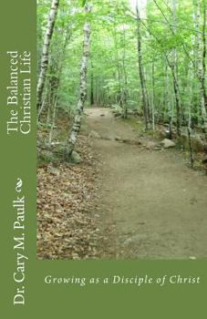 Paperback The Balanced Christian Life: Growing as a Disciple of Christ Book