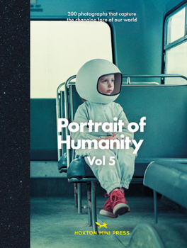 Hardcover Portrait of Humanity Vol 5: 200 Photographs That Capture the Changing Face of Our World Book