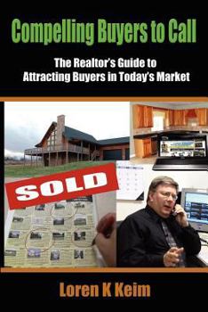 Paperback Compelling Buyers to Call: The Realtor's Guide to Attracting Buyers in Today's Market Book