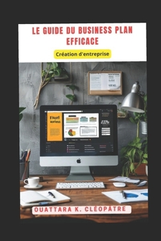 Paperback Le Guide du Business Plan efficace: Création d'entreprise [French] Book