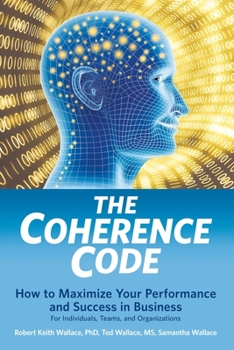 Paperback The Coherence Code: How to Maximize Your Performance And Success in Business - For Individuals, Teams, and Organizations Book