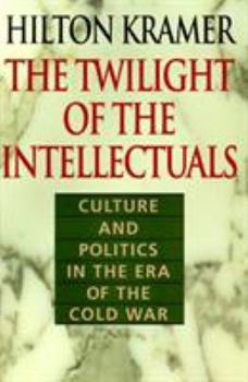 Hardcover The Twilight of the Intellectuals: Culture and Politics in the Era of the Cold War Book