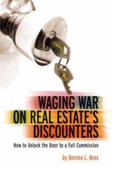 Waging War on Real Estate's Discounters: How to Unlock the Door to a Full Commission