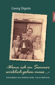 Paperback Wenn ich im Sommer wirklich gehen muss ...: Schicksalsjahre einer Südtiroler Familie - Fast ein Briefroman [German] Book