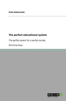Paperback The perfect educational system: The perfect system for a perfect society Book