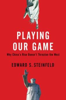 Hardcover Playing Our Game: Why China's Rise Doesn't Threaten the West Book