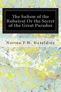 Paperback The Sufism of the Rubaiyat Or the Secret of the Great Paradox Book