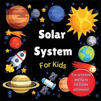 Paperback Solar System for Kids: Space activity book for budding astronauts who love learning facts and exploring the universe, planets and outer space Book