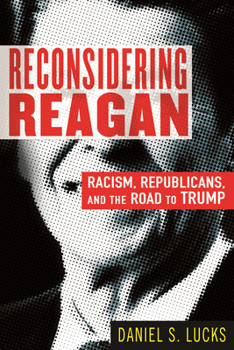 Hardcover Reconsidering Reagan: Racism, Republicans, and the Road to Trump Book