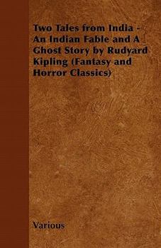 Two Tales from India - An Indian Fable and a Ghost Story by Rudyard Kipling