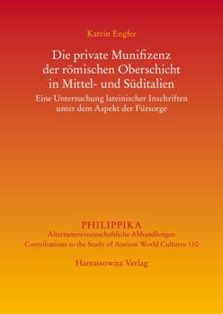 Hardcover Die Private Munifizenz Der Romischen Oberschicht in Mittel- Und Suditalien: Eine Untersuchung Lateinischer Inschriften Unter Dem Aspekt Der Fursorge [German] Book