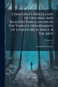 Paperback Constable's Miscellany Of Original And Selected Publications In The Various Departments Of Literature, Science, & The Arts; Volume 54 Book