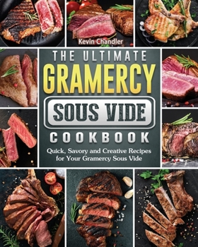 Paperback The Ultimate Gramercy Sous Vide Cookbook: Quick, Savory and Creative Recipes for Your Gramercy Sous Vide Book