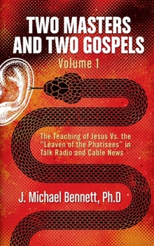 Hardcover Two Masters and Two Gospels, Volume 1: The Teaching of Jesus Vs. The "Leaven of the Pharisees" in Talk Radio and Cable News Book