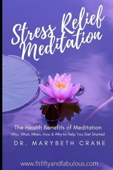 Paperback Stress Relief Meditation: The Health Benefits of Meditation: Who, What, When, How and Why to Help You Get Started Book