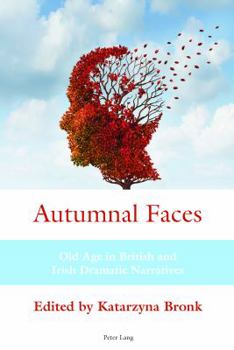 Hardcover Autumnal Faces: Old Age in British and Irish Dramatic Narratives Book